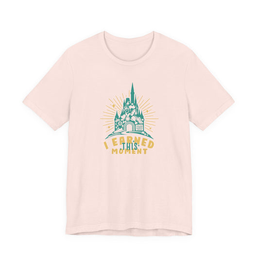 I Earned This Moment - Adult  Short Sleeve Tee