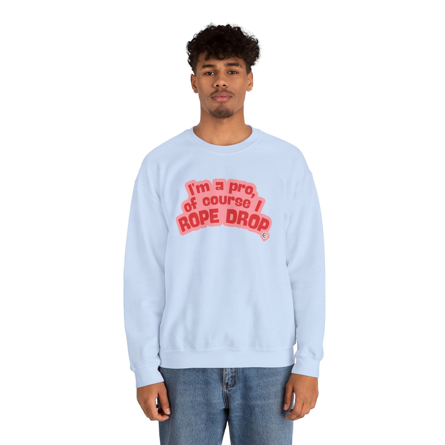 I'm a Pro, Of Course I Rope Drop - Crewneck Sweatshirt